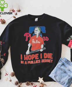 Philadelphia Phillies I hope I die in a Phillies jersey shirt
