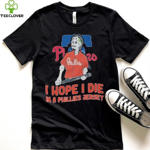 Philadelphia Phillies I hope I die in a Phillies jersey shirt