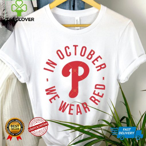 Philadelphia Phillies In October We Wear Red Shirt