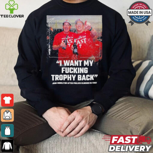Philadelphia Phillies John Middleton I Want My Fucking Trophy Back NL East Champions Shirt