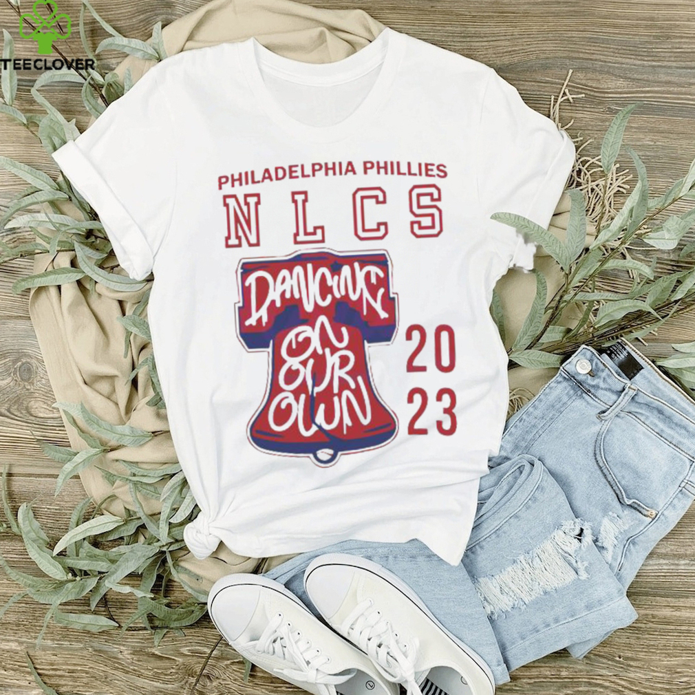 Nlcs Phillies Shirt Sweatshirt Hoodie Dancing On Our Own