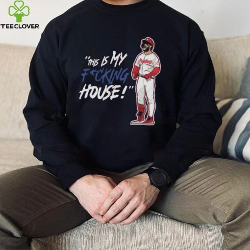 Philadelphia Phillies This Is My Fucking House Shirt