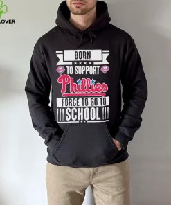 Philadelphia Phillies born to support Phillies force to go to School shirt 1 Philadelphia Phillies born to support Phillies force to go to School shirt