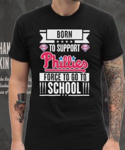 Philadelphia Phillies born to support Phillies force to go to School shirt 2 Philadelphia Phillies born to support Phillies force to go to School shirt