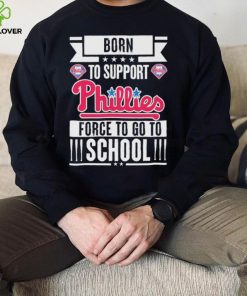 Philadelphia Phillies born to support Phillies force to go to School shirt 3 Philadelphia Phillies born to support Phillies force to go to School shirt