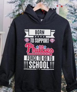 Philadelphia Phillies born to support Phillies force to go to School shirt 4 Philadelphia Phillies born to support Phillies force to go to School shirt