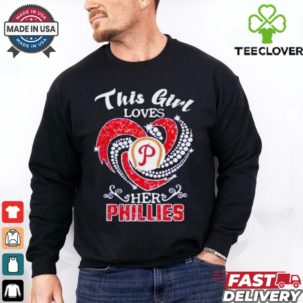 Philadelphia Phillies this girl loves her Phillies shirt Philadelphia Phillies this girl loves her Phillies shirt