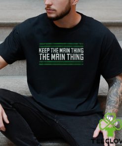 Philadelphia The Main Thing Shirt