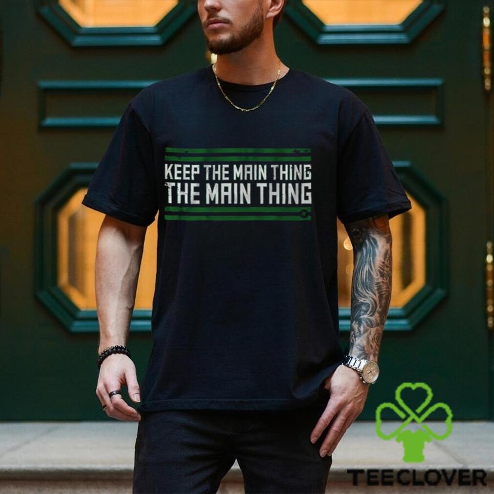 Philadelphia The Main Thing Shirt Philadelphia The Main Thing Shirt
