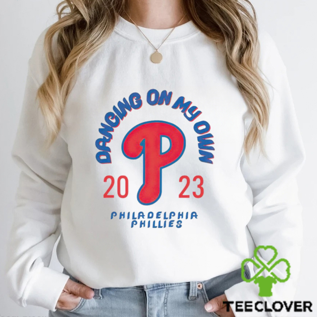Dancing On My Own Phillies Sweatshirt Phillies Red October T-Shirt 2 sided