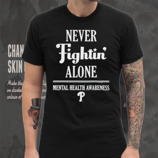 Phillies never fightin’ alone mental health awareness hoodie, sweater, longsleeve, shirt v-neck, t-shirt