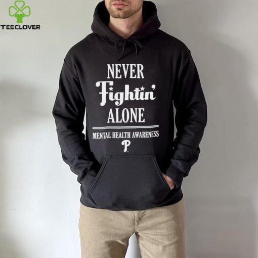 Phillies never fightin’ alone mental health awareness hoodie, sweater, longsleeve, shirt v-neck, t-shirt