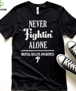 Phillies never fightin’ alone mental health awareness hoodie, sweater, longsleeve, shirt v-neck, t-shirt