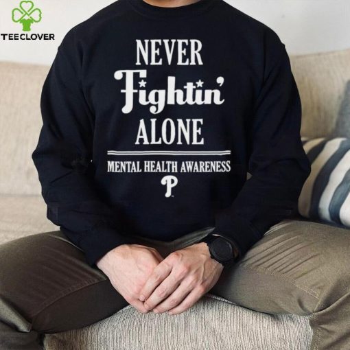 Phillies never fightin’ alone mental health awareness hoodie, sweater, longsleeve, shirt v-neck, t-shirt