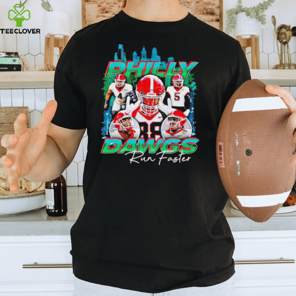 Philly Dawgs Streetwear run faster shirt Philly Dawgs Streetwear run faster shirt
