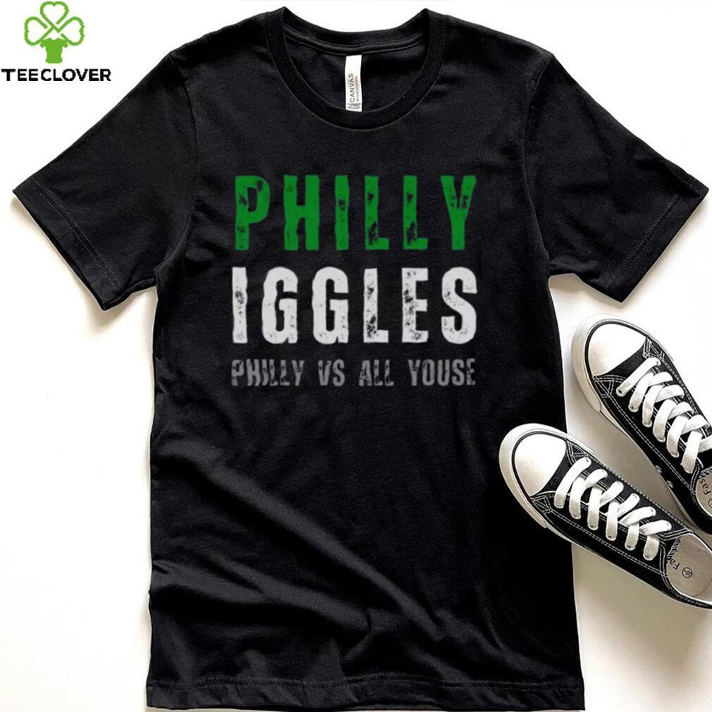 Philly Iggles Philly vs all Youse shirt