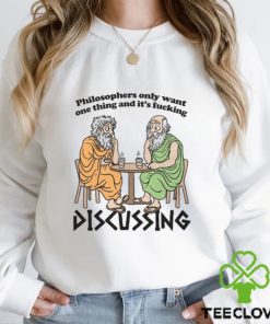 Philosophers Only Want One Thing And Its Fucking Discussing shirt