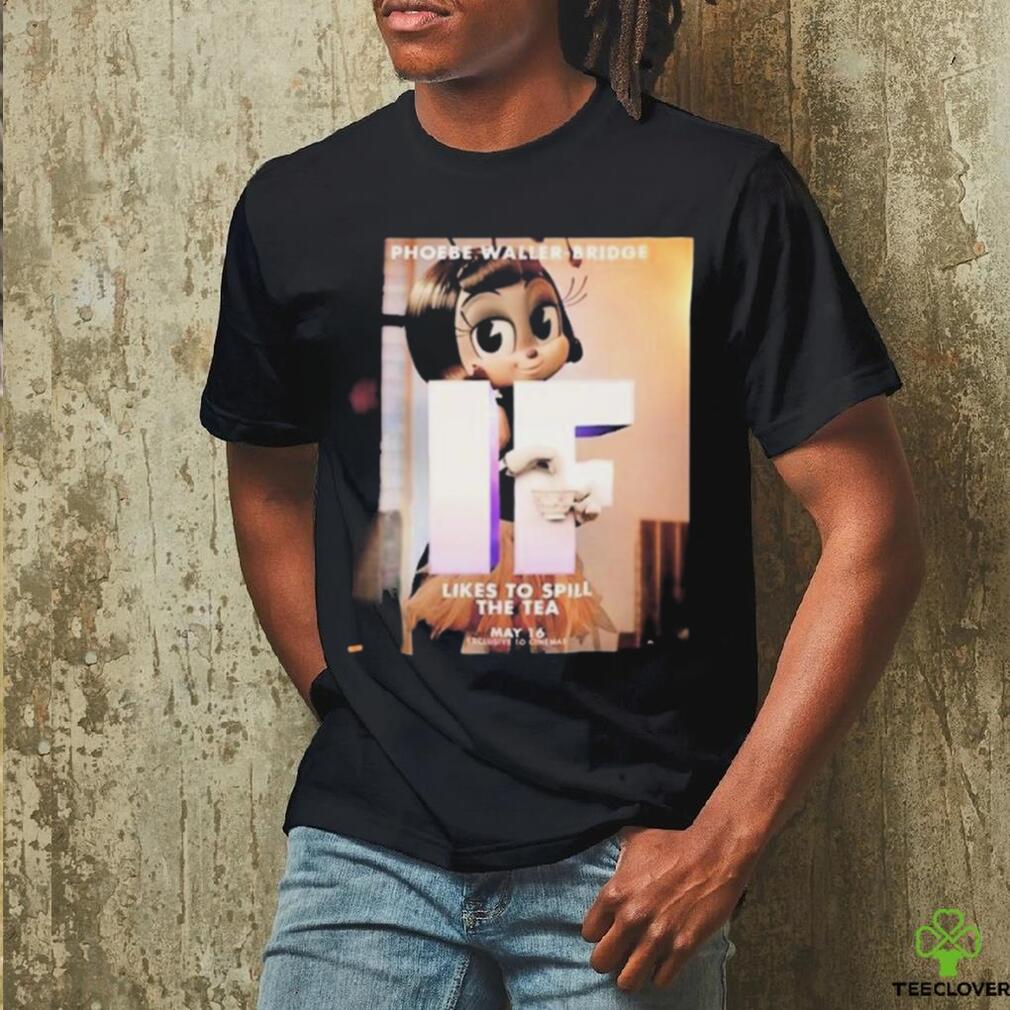 Phoebe Waller Bridge IF Character Poster Likes To Spill The Tea May 16 Exclusive To Cinemas Vintage Shirt Phoebe Waller Bridge IF Character Poster Likes To Spill The Tea May 16 Exclusive To Cinemas Vintage Shirt