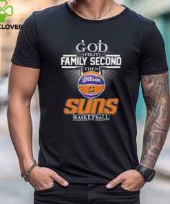 Phoenix Suns God First Family Second Then Suns Basketball 2024 shirt