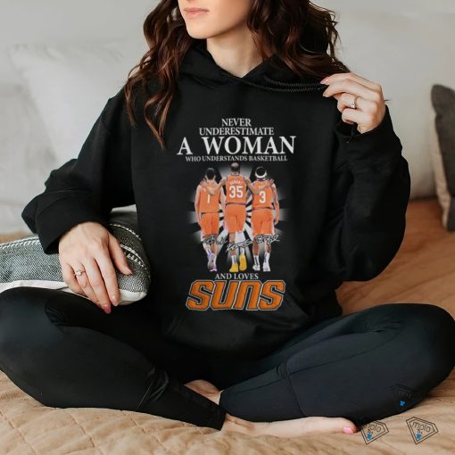 Phoenix Suns Never Underestimate A Woman Who Understands Basketball And Loves Booker, Durant And Beal Signatures Shirt
