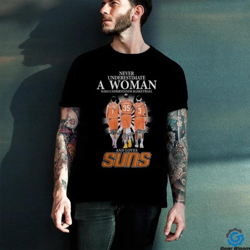 Phoenix Suns Never Underestimate A Woman Who Understands Basketball And Loves Booker, Durant And Beal Signatures Shirt