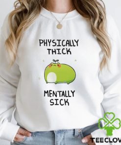 Physically Thick Pond Ho Mentally Sick T Shirt 1 Physically Thick Pond Ho Mentally Sick T Shirt