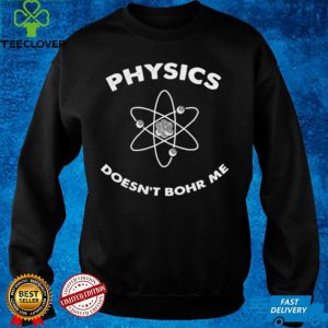 Physics Doesnt Bohr Me Shirt