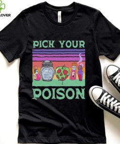 Pick Your Poision Shirt