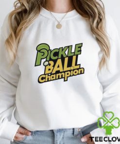 Pickle Ball Champion T shirt