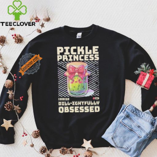 Pickle Princess Dillightfully Obsessed shirt