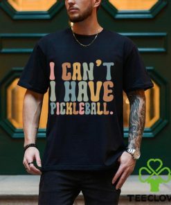 Pickleball T Shirt I Can’t Have Player Shirt Love Sport Team Gift Unisex Classic 3 Pickleball T Shirt I Can’t Have Player Shirt Love Sport Team Gift Unisex Classic
