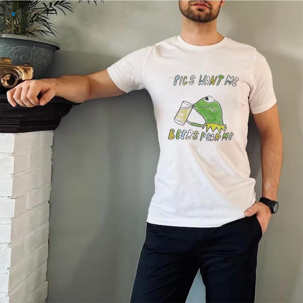 Pics want me beers fear me shirt Pics want me beers fear me shirt