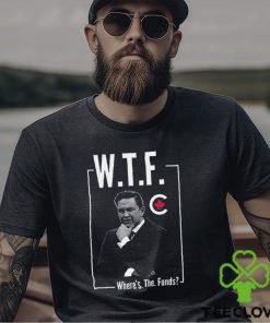 Pierre Poilievre Wtf Where’s The Funds Shirt
