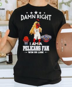 Pierre the Pelican mascot damn right I am a Pelicans fan win or lose hoodie, sweater, longsleeve, shirt v-neck, t-shirt