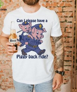 Pig can I please have a piggy back ride shirt