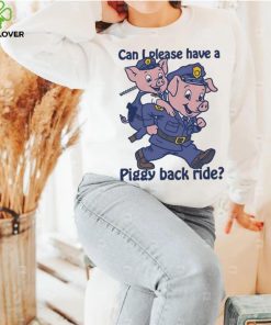 Pig can I please have a piggy back ride hoodie, sweater, longsleeve, shirt v-neck, t-shirt