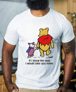 Piglet And Pooh If I Knew The Way I Would Take You Home Shirt