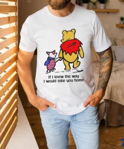 Piglet And Pooh If I Knew The Way I Would Take You Home Shirt 1 Piglet And Pooh If I Knew The Way I Would Take You Home Shirt