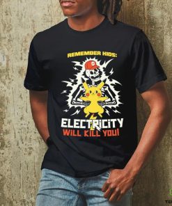 Pikachu remember kids electricity will kill you shirt