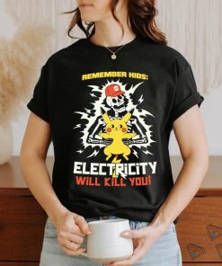 Pikachu remember kids electricity will kill you shirt