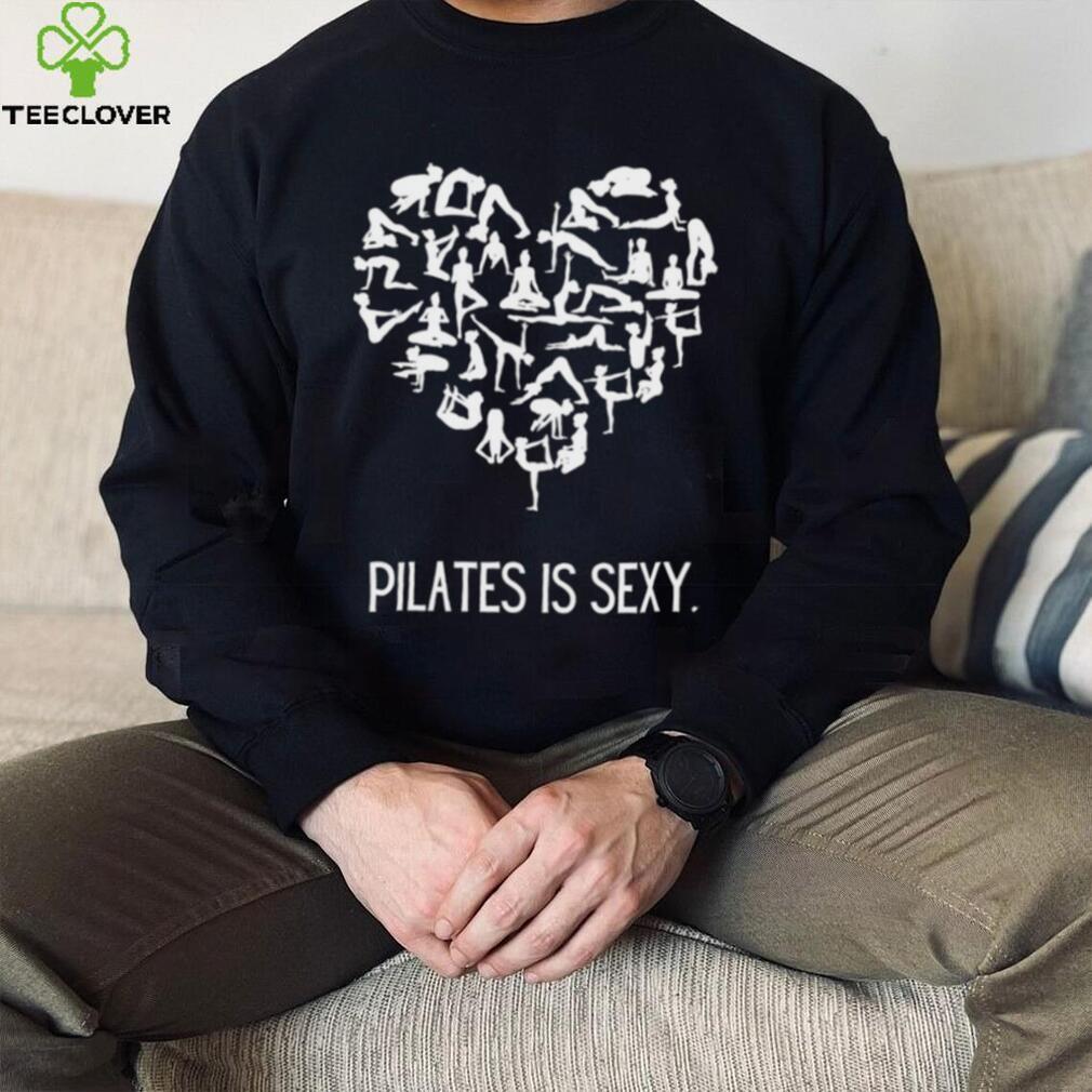 Pilates is sexy heart shirt Pilates is sexy heart shirt