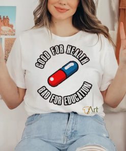 Pill good for health bad for education shirt 2 Pill good for health bad for education shirt