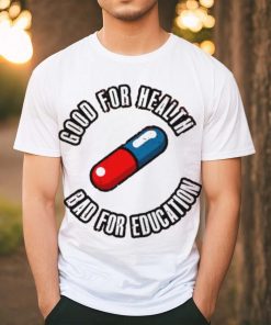 Pill good for health bad for education shirt 4 Pill good for health bad for education shirt