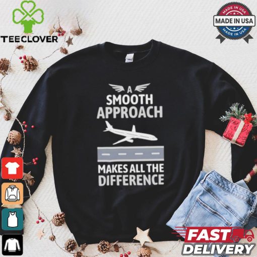Pilot a smooth approach makes all the difference shirt