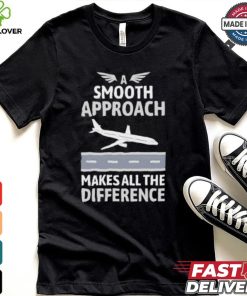 Pilot a smooth approach makes all the difference shirt
