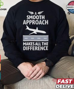 Pilot a smooth approach makes all the difference shirt