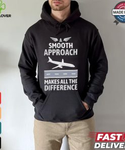 Pilot a smooth approach makes all the difference shirt