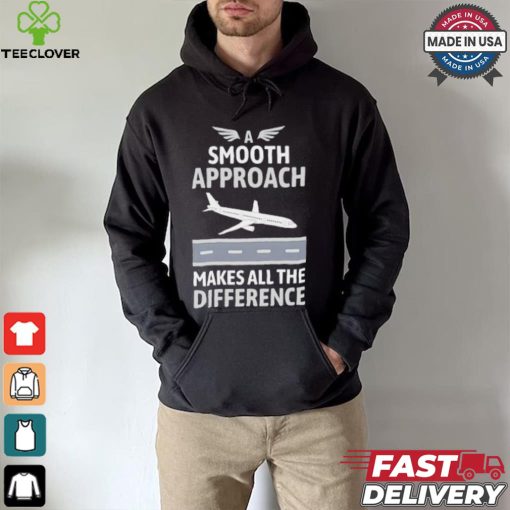Pilot a smooth approach makes all the difference shirt