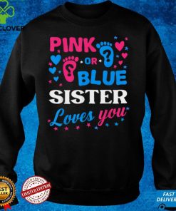 Pink Or Blue Sister Loves You Shirt Baby Gender Reveal T Shirt Hoodie, Sweter Shirt