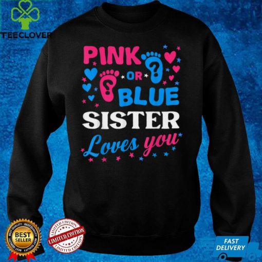 Pink Or Blue Sister Loves You Shirt Baby Gender Reveal T Shirt Hoodie, Sweter Shirt